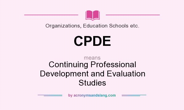 What does CPDE mean? It stands for Continuing Professional Development and Evaluation Studies