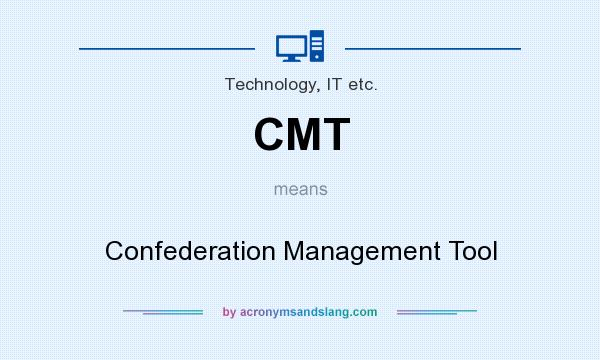 What does CMT mean? It stands for Confederation Management Tool