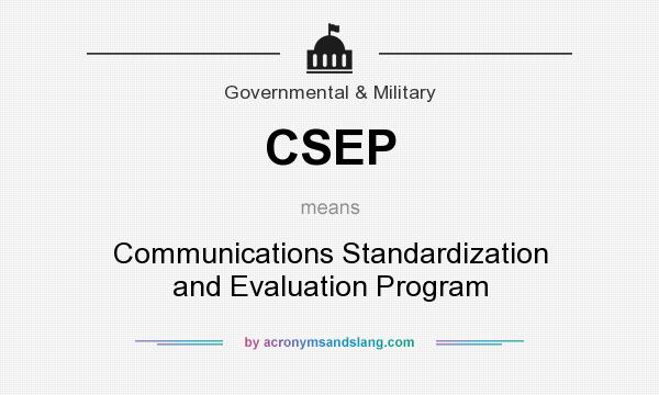 What does CSEP mean? It stands for Communications Standardization and Evaluation Program