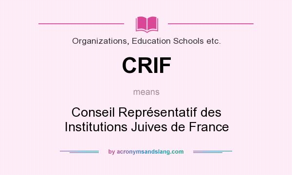 What does CRIF mean? It stands for Conseil Représentatif des Institutions Juives de France