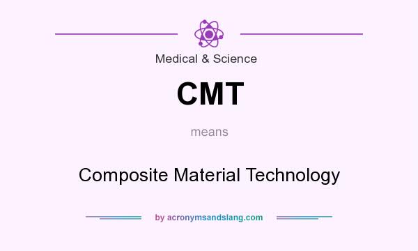 What does CMT mean? It stands for Composite Material Technology