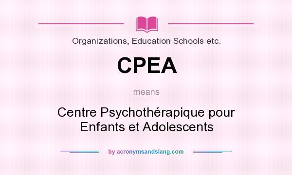 What does CPEA mean? It stands for Centre Psychothérapique pour Enfants et Adolescents