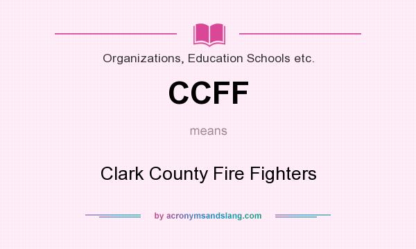 What does CCFF mean? It stands for Clark County Fire Fighters
