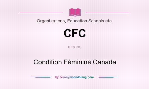 What does CFC mean? It stands for Condition Féminine Canada