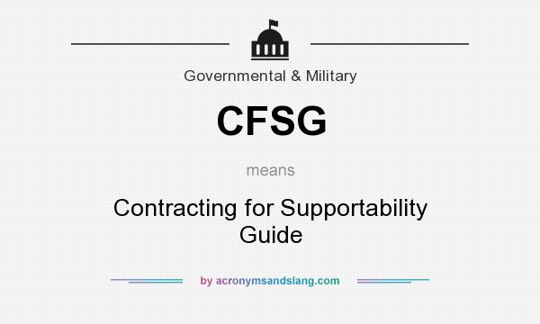 What does CFSG mean? It stands for Contracting for Supportability Guide
