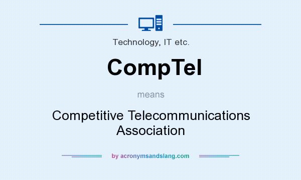 What does CompTel mean? It stands for Competitive Telecommunications Association