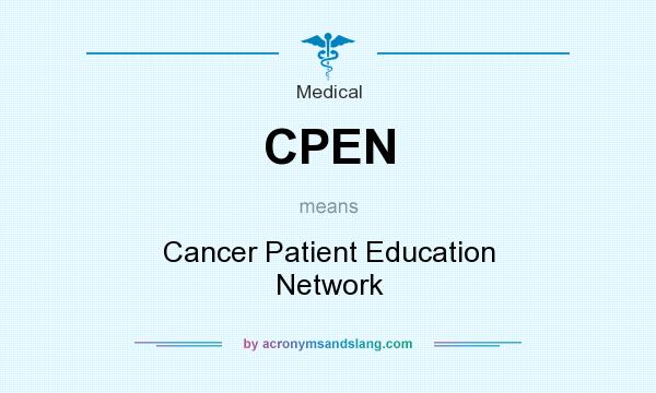 What does CPEN mean? It stands for Cancer Patient Education Network