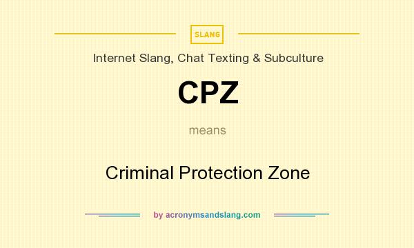 What does CPZ mean? It stands for Criminal Protection Zone