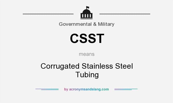 What does CSST mean? It stands for Corrugated Stainless Steel Tubing