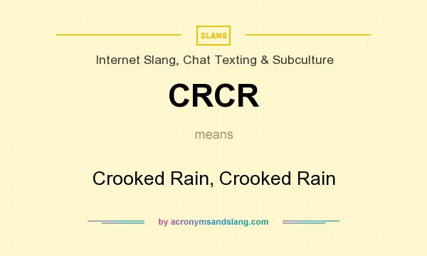 What does CRCR mean? It stands for Crooked Rain, Crooked Rain