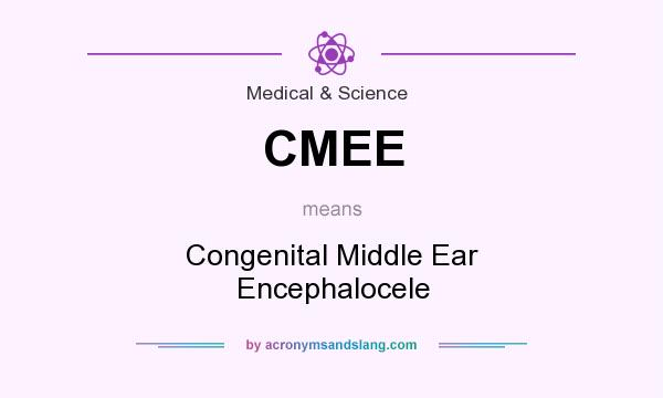 What does CMEE mean? It stands for Congenital Middle Ear Encephalocele