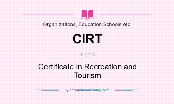 What does CIRT mean? It stands for Certificate in Recreation and Tourism