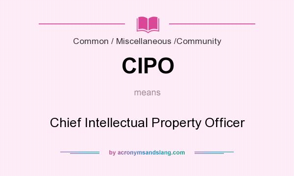 What does CIPO mean? It stands for Chief Intellectual Property Officer