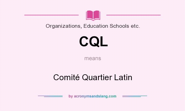 What does CQL mean? It stands for Comité Quartier Latin
