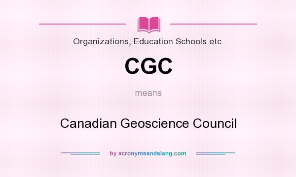 What does CGC mean? It stands for Canadian Geoscience Council