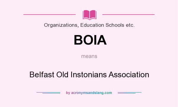 What does BOIA mean? It stands for Belfast Old Instonians Association