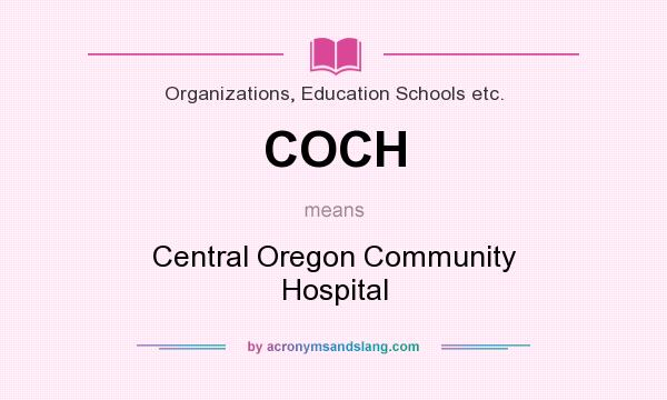 What does COCH mean? It stands for Central Oregon Community Hospital