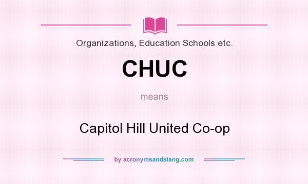 What does CHUC mean? It stands for Capitol Hill United Co-op