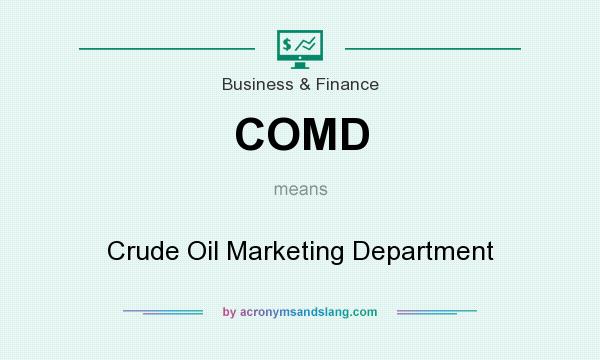 What does COMD mean? It stands for Crude Oil Marketing Department