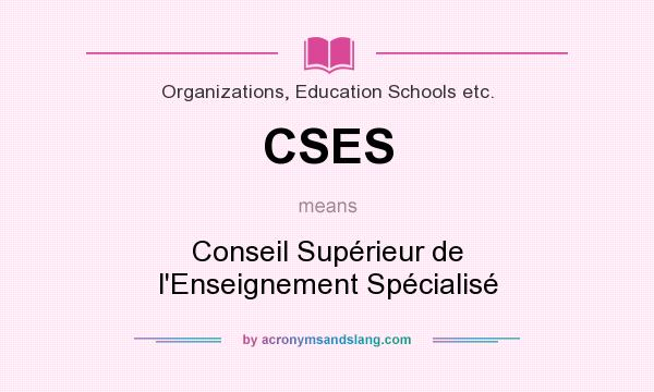 What does CSES mean? It stands for Conseil Supérieur de l`Enseignement Spécialisé