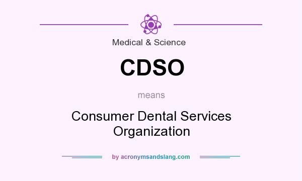 What does CDSO mean? It stands for Consumer Dental Services Organization