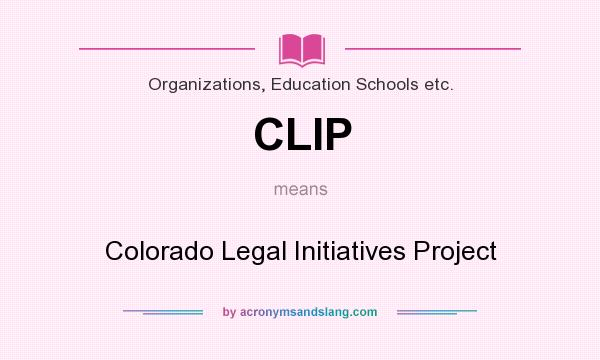 What does CLIP mean? It stands for Colorado Legal Initiatives Project
