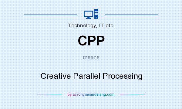 What does CPP mean? It stands for Creative Parallel Processing