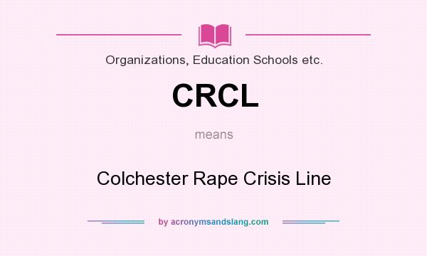 What does CRCL mean? It stands for Colchester Rape Crisis Line