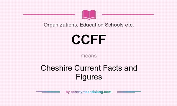 What does CCFF mean? It stands for Cheshire Current Facts and Figures
