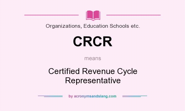 What does CRCR mean? It stands for Certified Revenue Cycle Representative