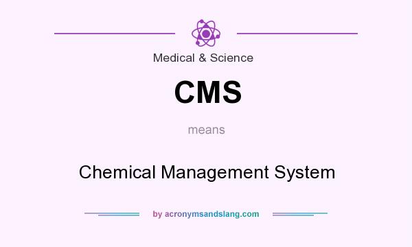 What does CMS mean? It stands for Chemical Management System