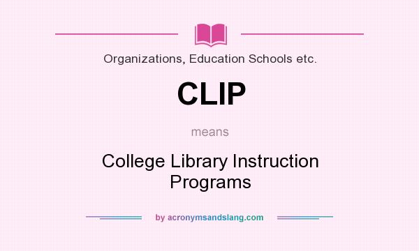 What does CLIP mean? It stands for College Library Instruction Programs