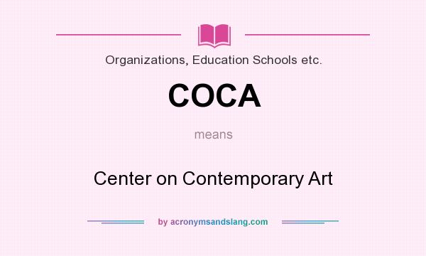 What does COCA mean? It stands for Center on Contemporary Art