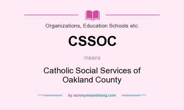 What does CSSOC mean? It stands for Catholic Social Services of Oakland County