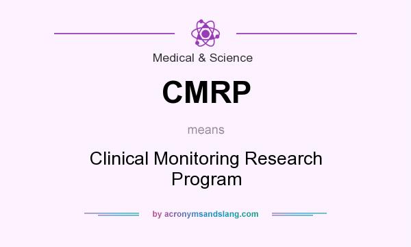 What does CMRP mean? It stands for Clinical Monitoring Research Program