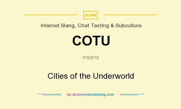 What does COTU mean? It stands for Cities of the Underworld