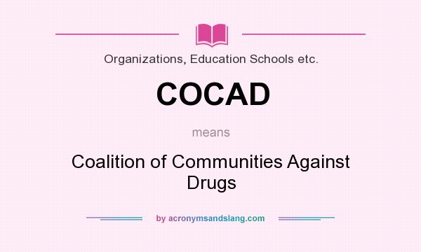 What does COCAD mean? It stands for Coalition of Communities Against Drugs