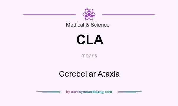 What does CLA mean? It stands for Cerebellar Ataxia