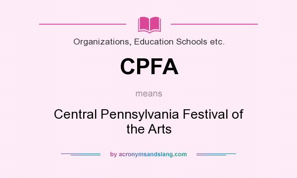 What does CPFA mean? It stands for Central Pennsylvania Festival of the Arts