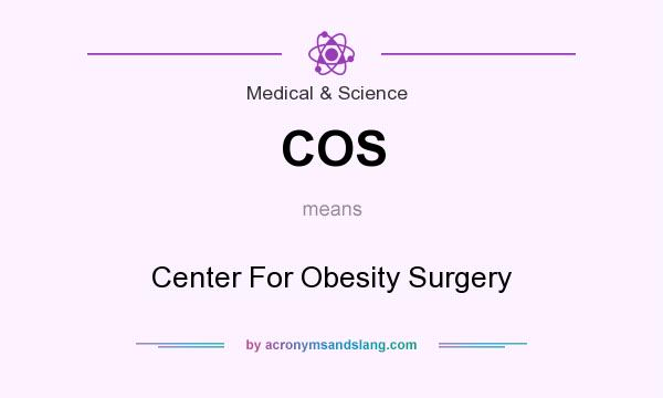 What does COS mean? It stands for Center For Obesity Surgery
