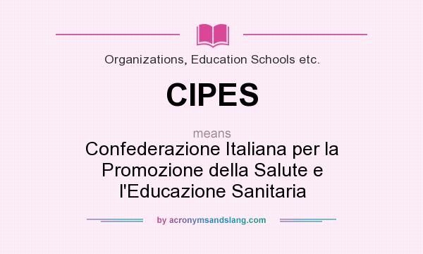 What does CIPES mean? It stands for Confederazione Italiana per la Promozione della Salute e l`Educazione Sanitaria