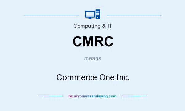What does CMRC mean? It stands for Commerce One Inc.