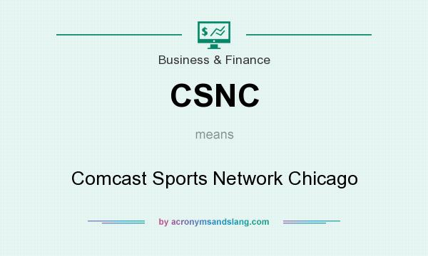 What does CSNC mean? It stands for Comcast Sports Network Chicago