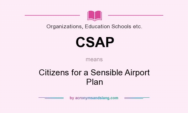 What does CSAP mean? It stands for Citizens for a Sensible Airport Plan