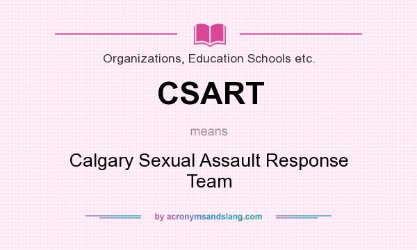 What does CSART mean? It stands for Calgary Sexual Assault Response Team