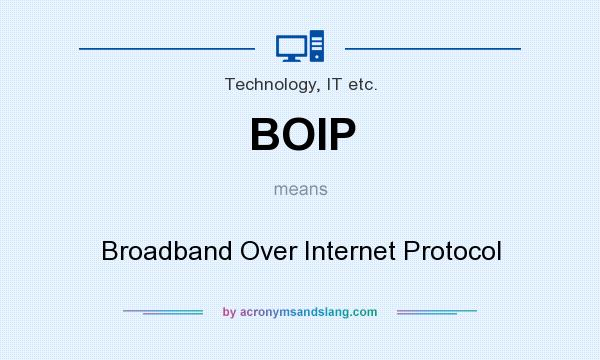 What does BOIP mean? It stands for Broadband Over Internet Protocol