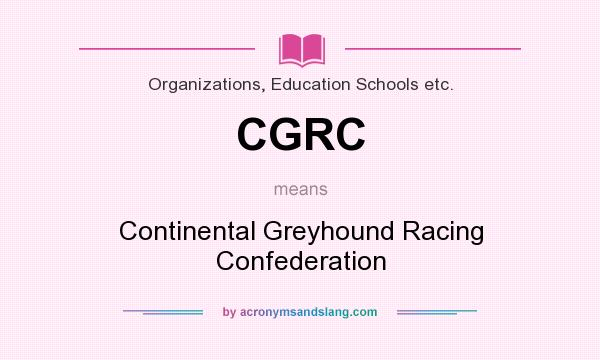 What does CGRC mean? It stands for Continental Greyhound Racing Confederation