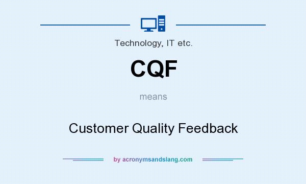 What does CQF mean? It stands for Customer Quality Feedback