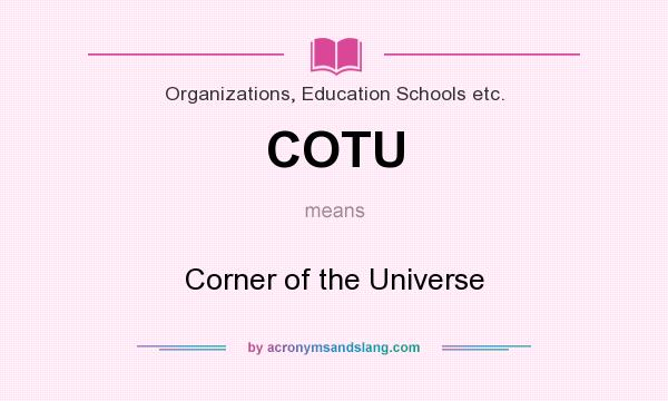 What does COTU mean? It stands for Corner of the Universe