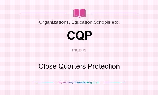 What does CQP mean? It stands for Close Quarters Protection